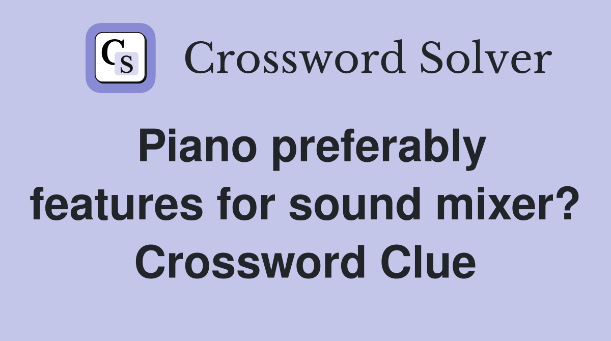 Piano preferably features for sound mixer? Crossword Clue