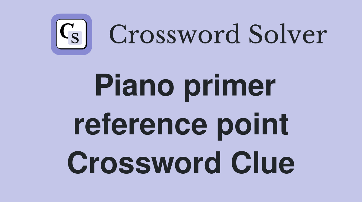Piano primer reference point Crossword Clue