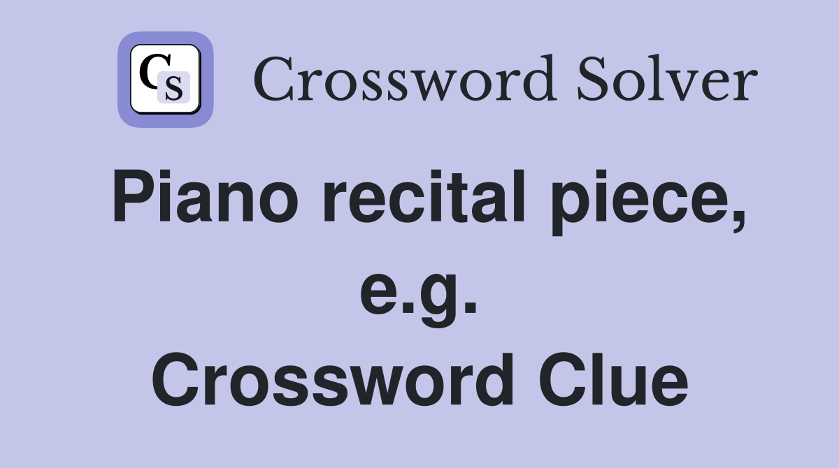 Piano recital piece, e.g. Crossword Clue