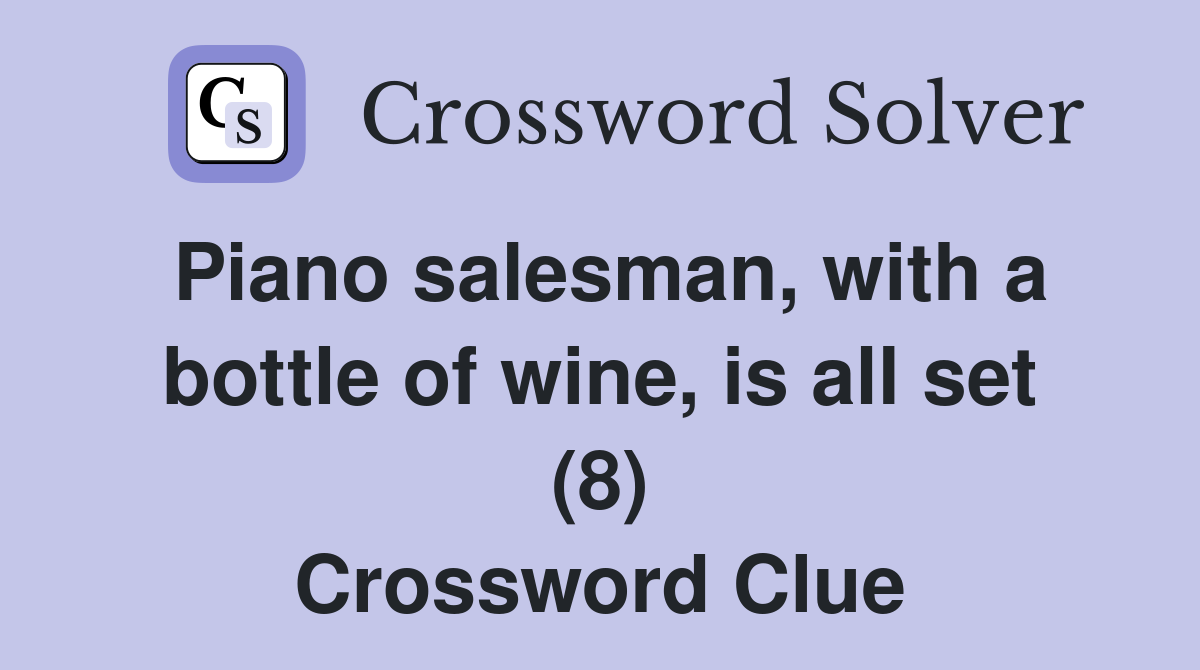 Piano salesman, with a bottle of wine, is all set (8) Crossword Clue