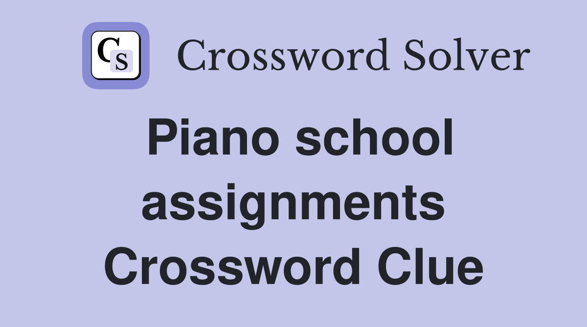 Piano school assignments Crossword Clue
