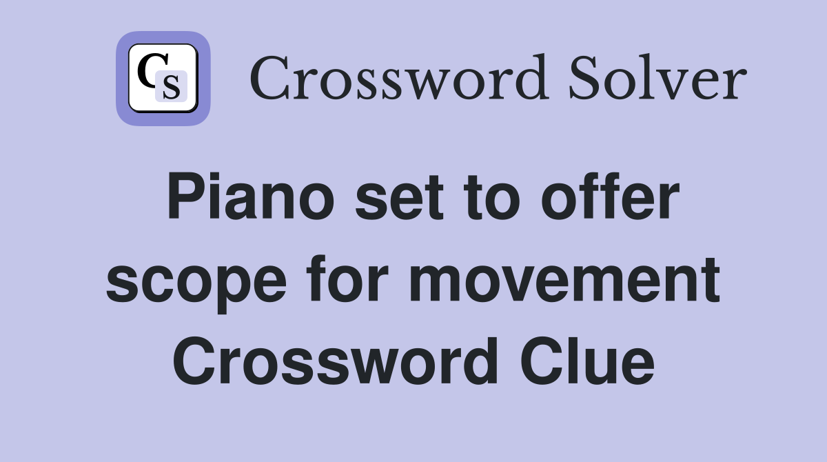 Piano set to offer scope for movement Crossword Clue