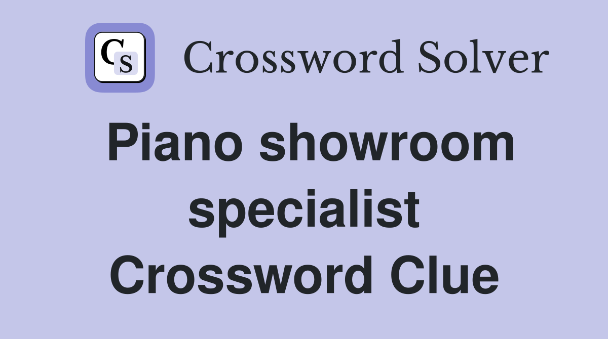 Piano showroom specialist Crossword Clue