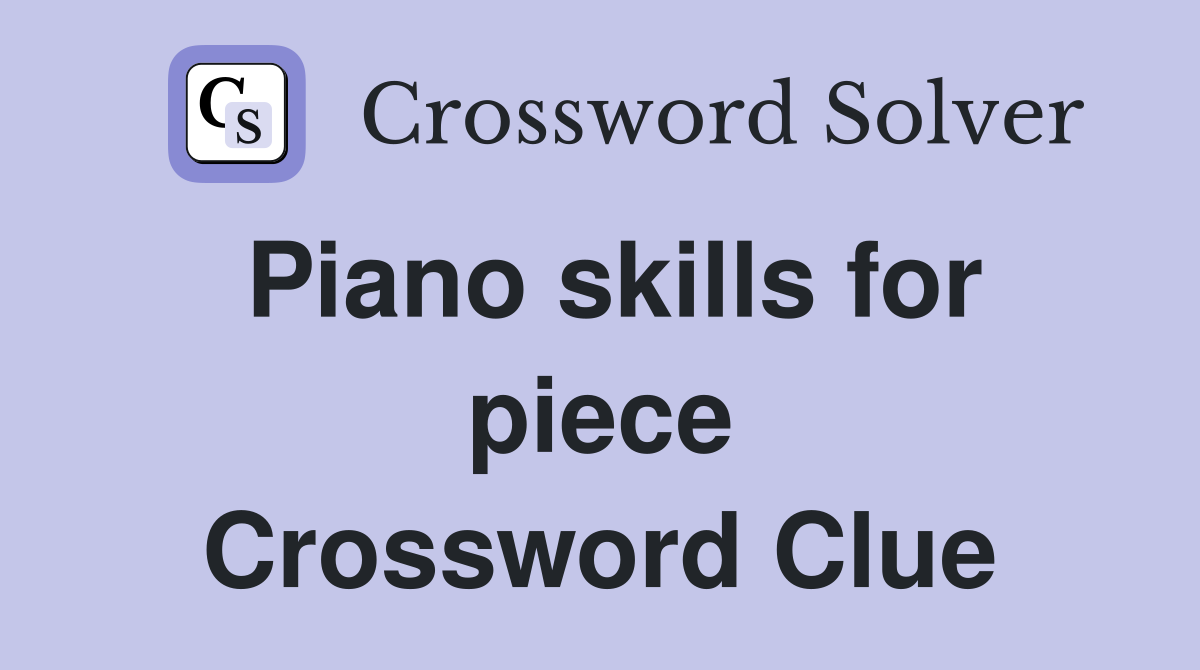 Piano skills for piece Crossword Clue