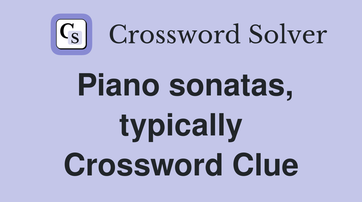 Piano sonatas, typically Crossword Clue