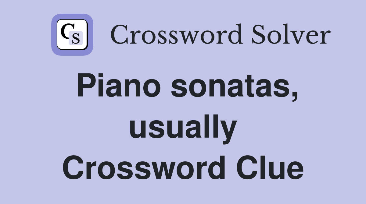 Piano sonatas, usually Crossword Clue