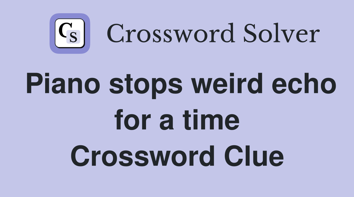 Piano stops weird echo for a time Crossword Clue