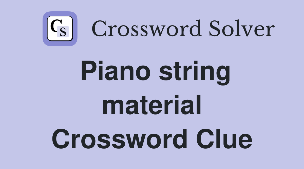 Piano string material Crossword Clue