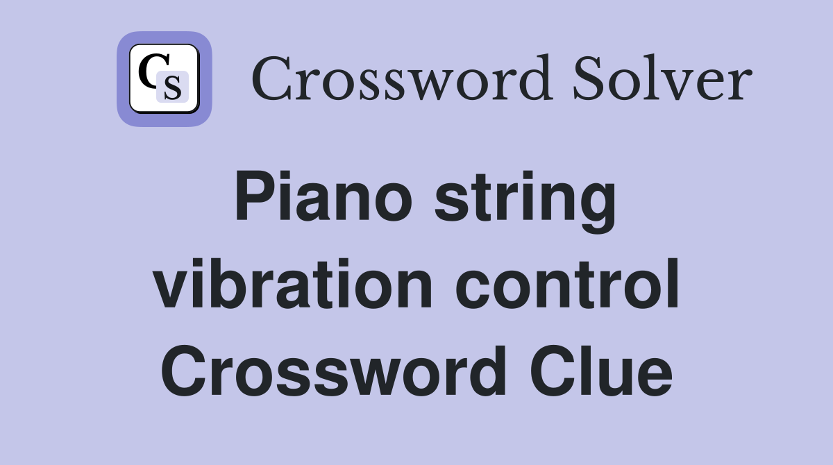 Piano string vibration control Crossword Clue