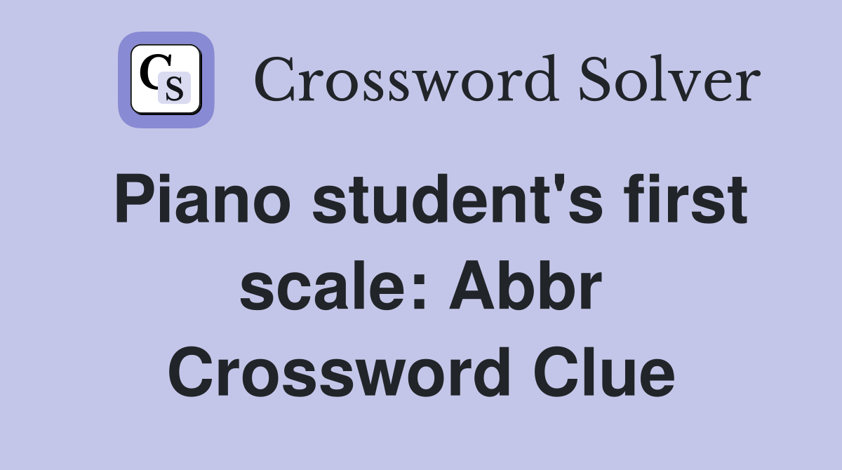Piano student's first scale: Abbr Crossword Clue