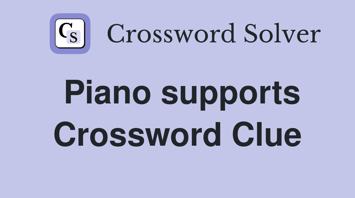 Piano supports Crossword Clue