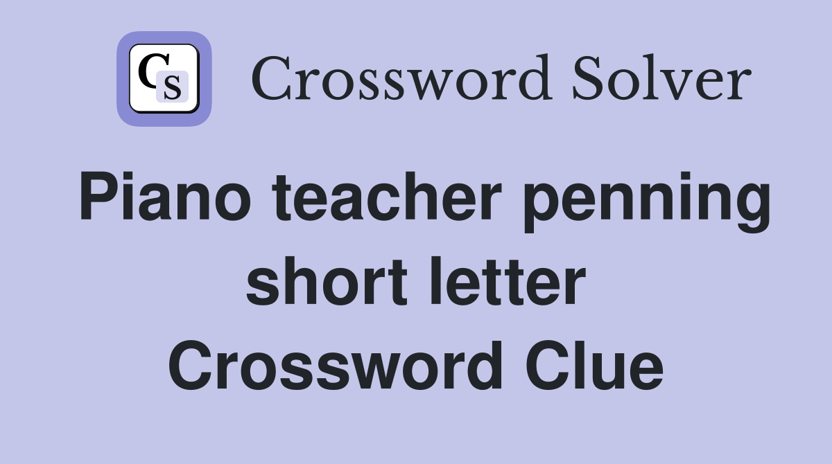 Piano teacher penning short letter Crossword Clue