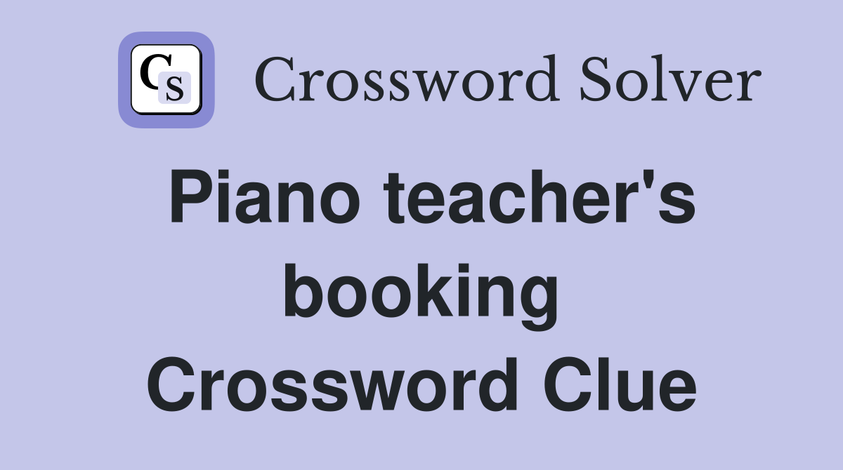 Piano teacher's booking Crossword Clue
