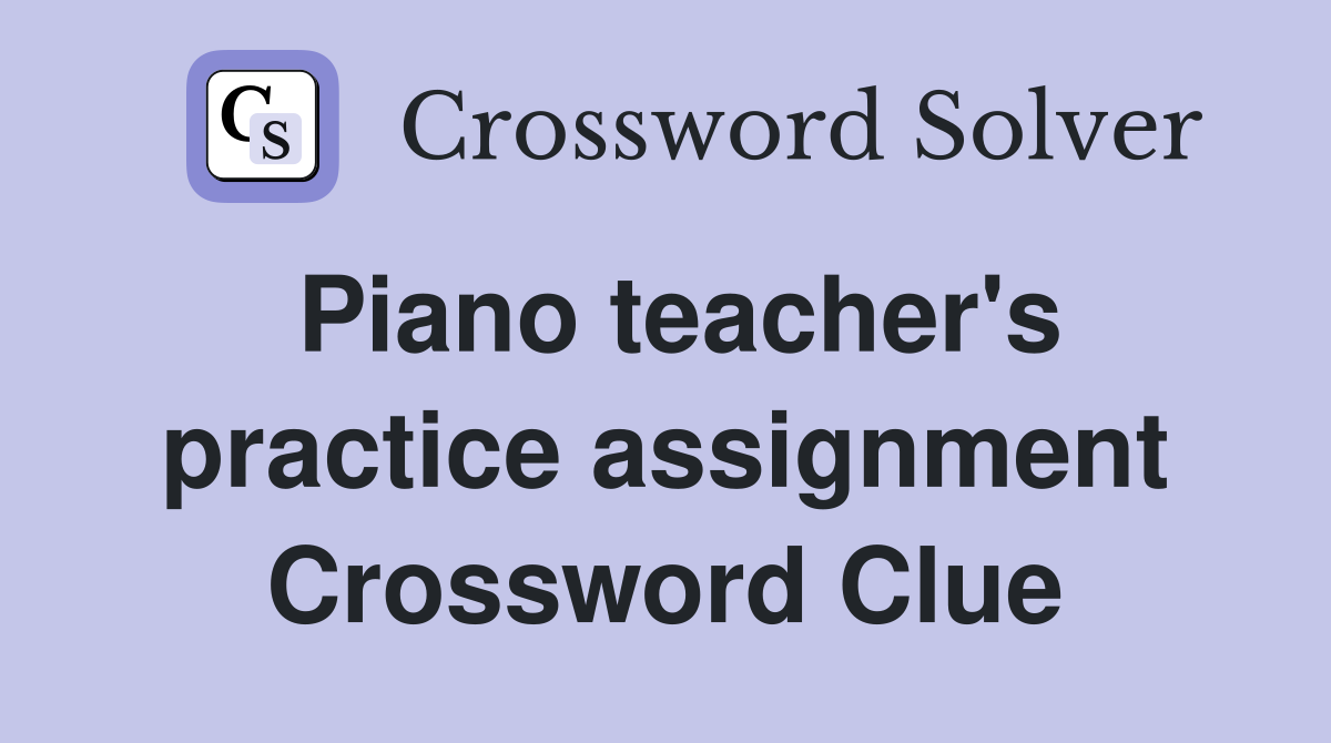 Piano teacher's practice assignment Crossword Clue