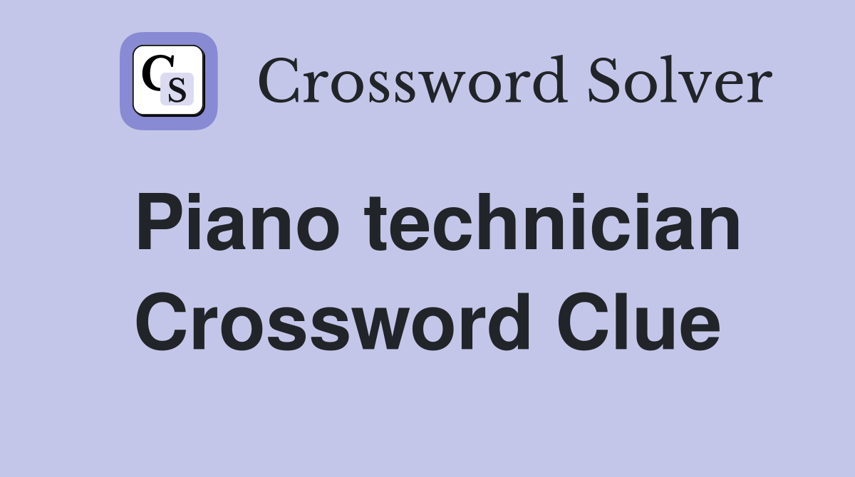 Piano technician Crossword Clue