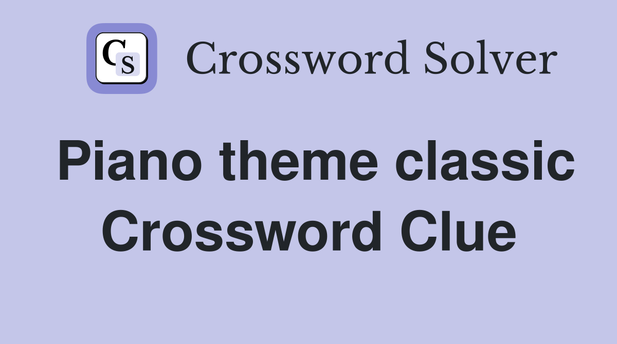 Piano theme classic Crossword Clue