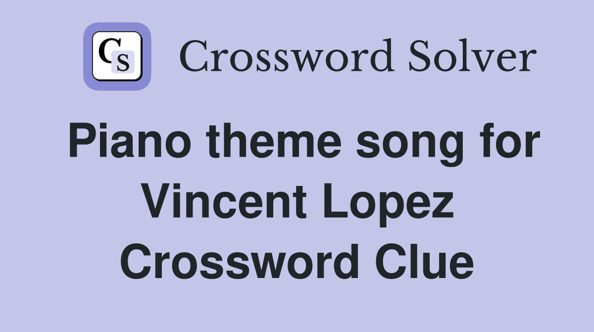 Piano theme song for Vincent Lopez Crossword Clue