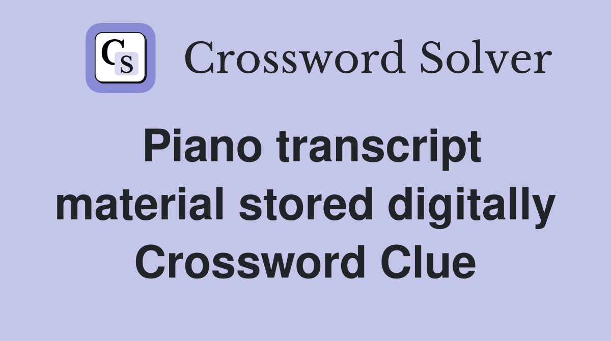 Piano transcript material stored digitally Crossword Clue