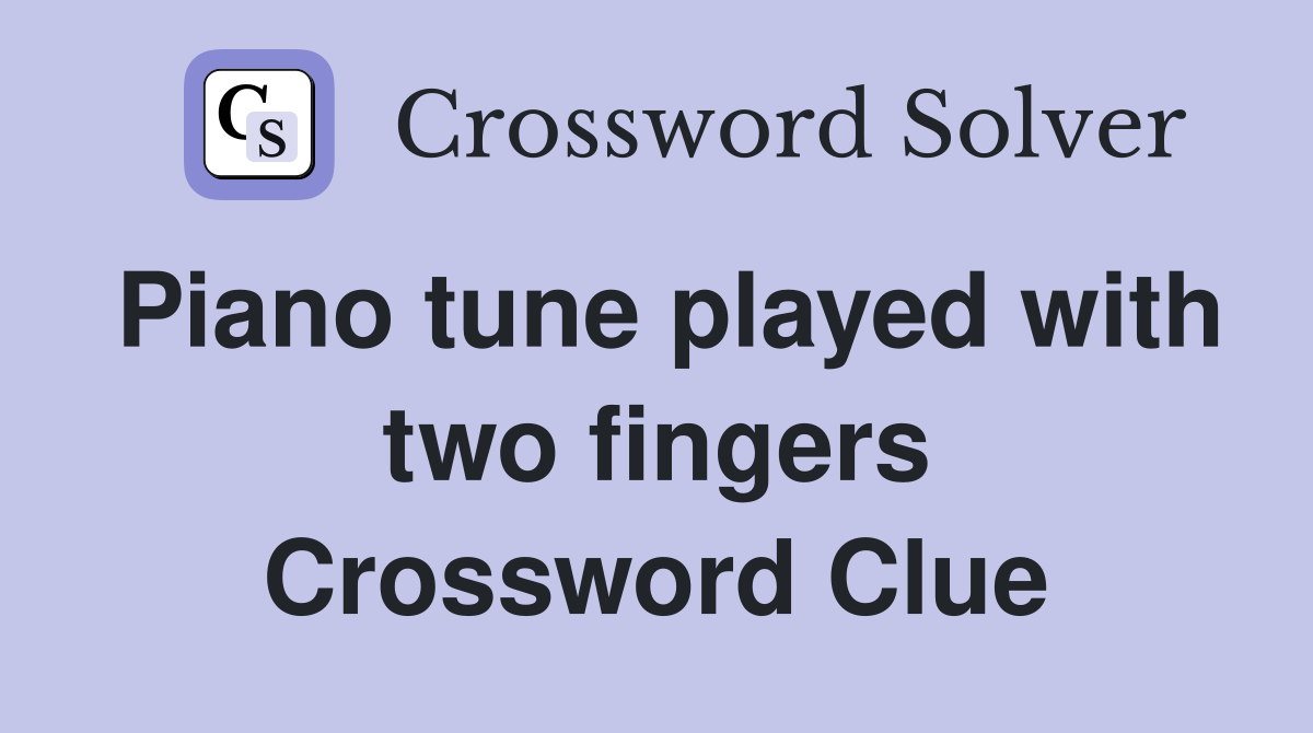 Piano tune played with two fingers Crossword Clue