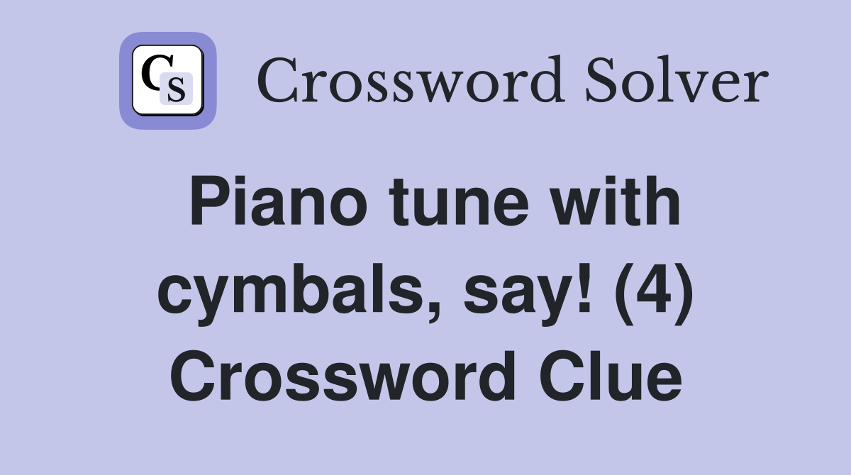 Piano tune with cymbals, say! (4) Crossword Clue