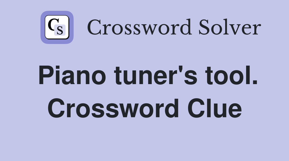 Piano tuner's tool. Crossword Clue