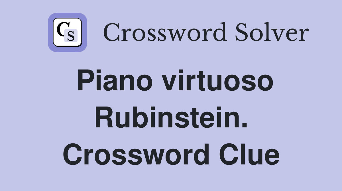 Piano virtuoso Rubinstein. Crossword Clue