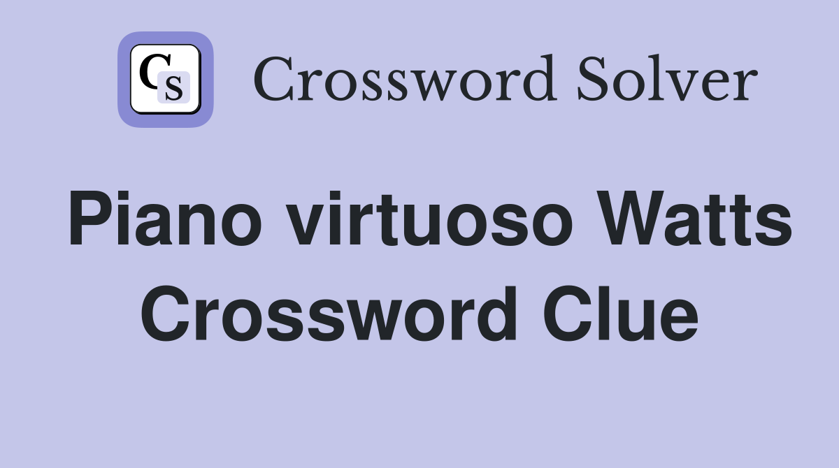 Piano virtuoso Watts Crossword Clue