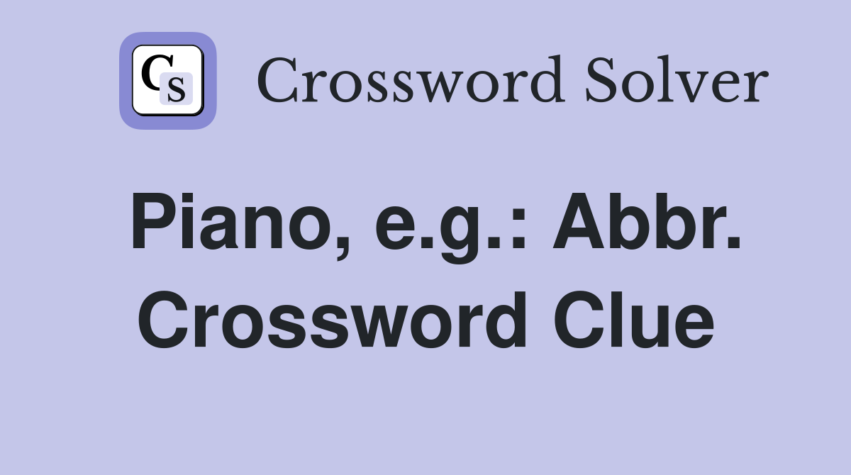 Piano, e.g.: Abbr. Crossword Clue