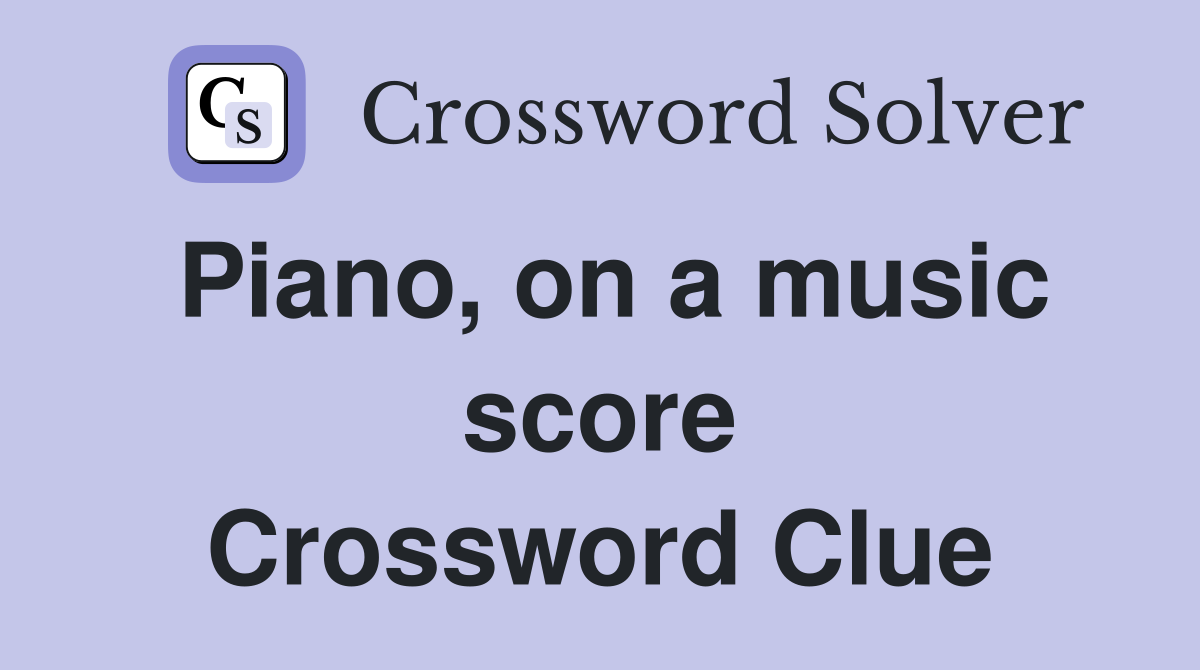 Piano, on a music score Crossword Clue