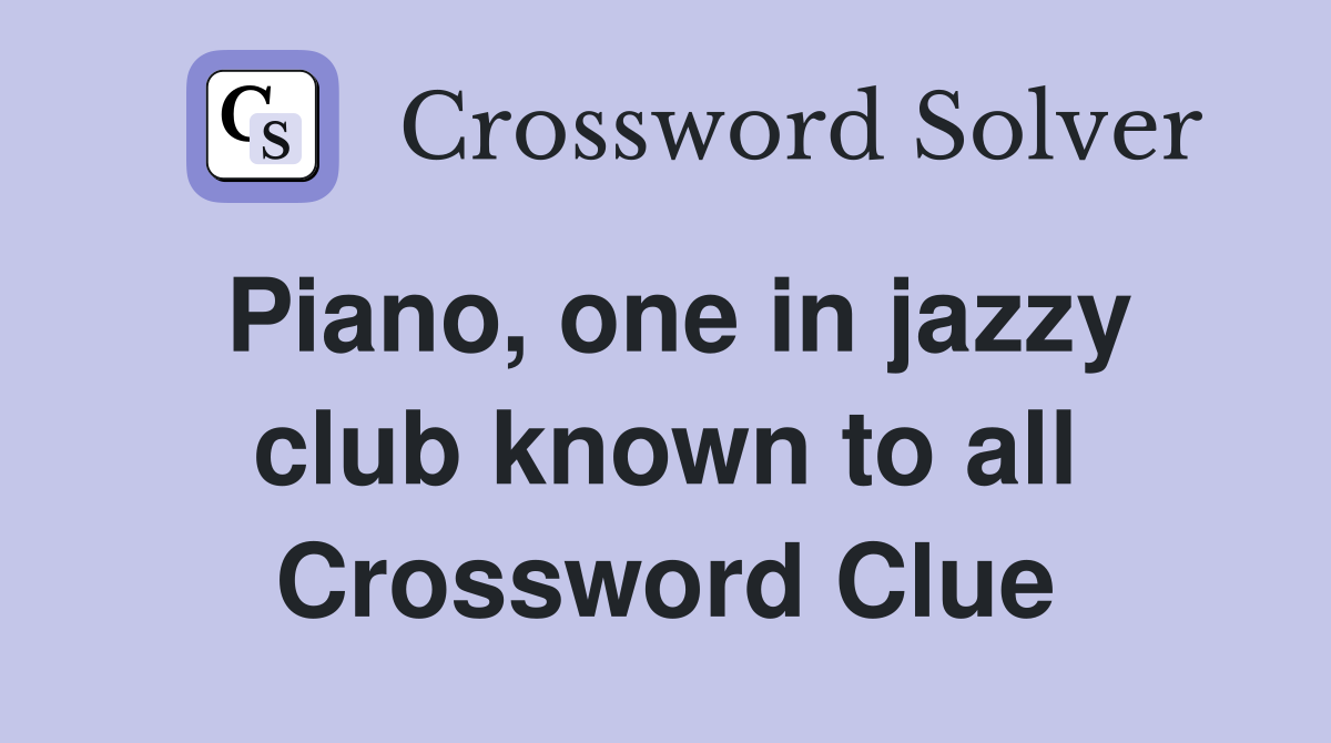 Piano, one in jazzy club known to all Crossword Clue