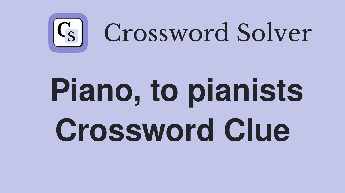 Piano, to pianists Crossword Clue