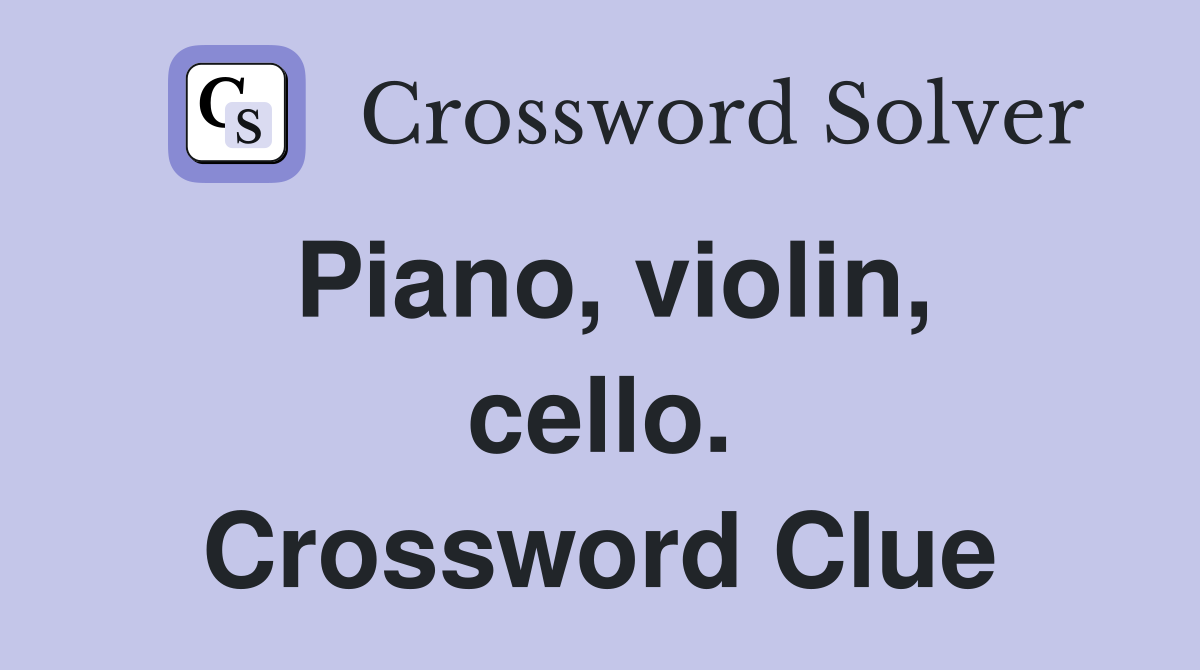 Piano, violin, cello. Crossword Clue