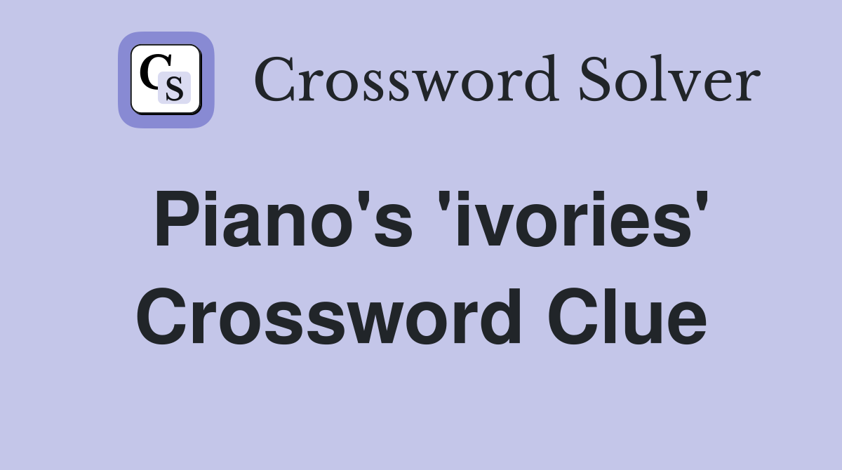 Piano's 'ivories' Crossword Clue