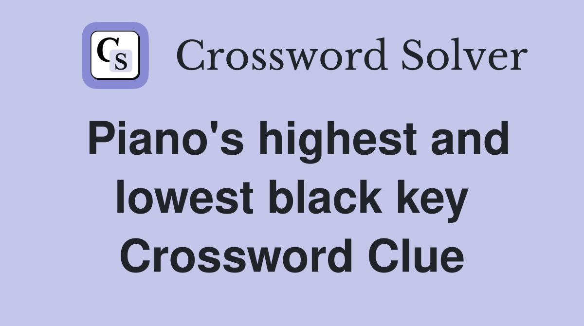 Piano's highest and lowest black key Crossword Clue