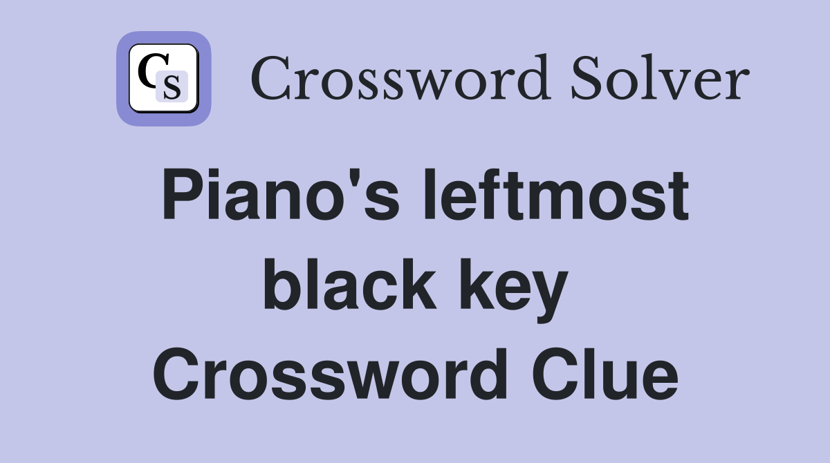 Piano's leftmost black key Crossword Clue