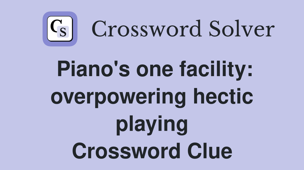 Piano's one facility: overpowering hectic playing Crossword Clue