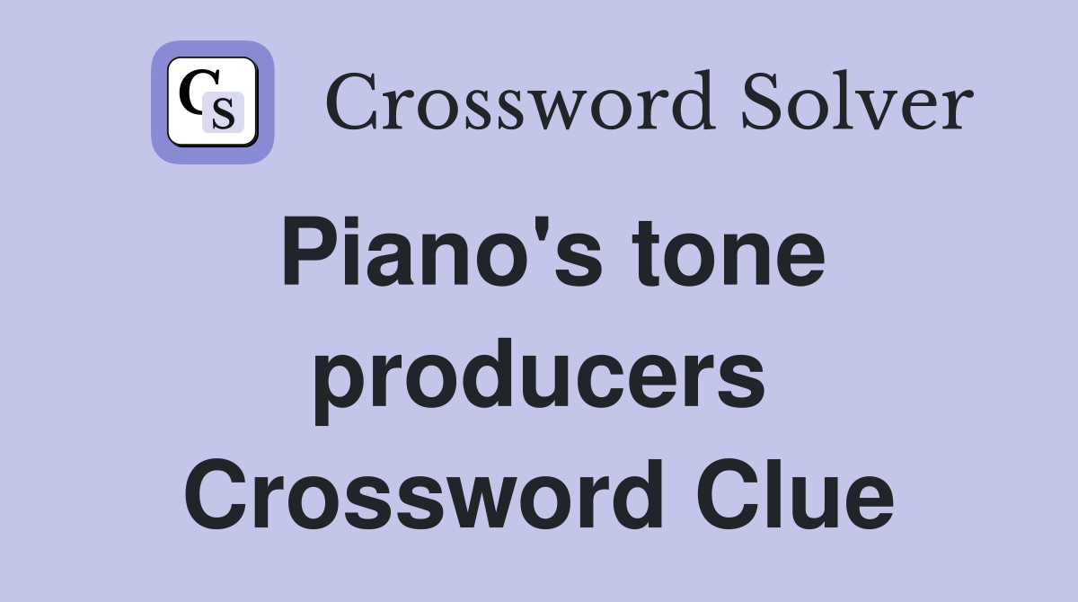 Piano's tone producers Crossword Clue