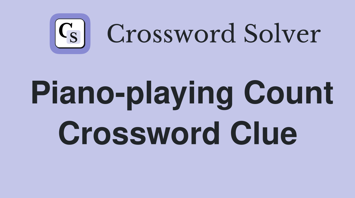 Piano-playing Count Crossword Clue