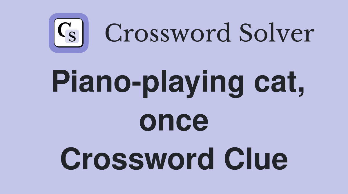 Piano-playing cat, once Crossword Clue