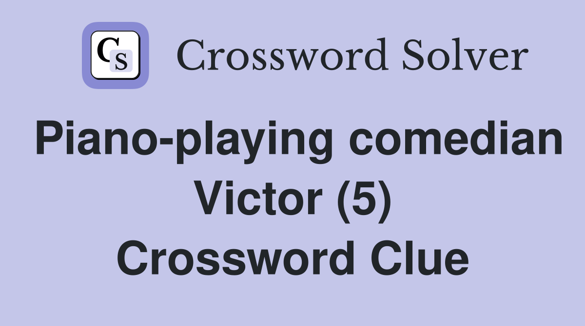 Piano-playing comedian Victor (5) Crossword Clue
