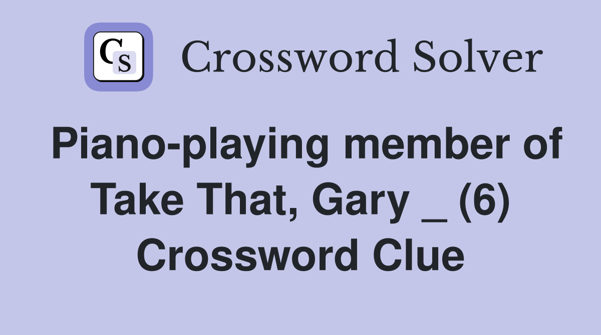 Piano-playing member of Take That, Gary _ (6) Crossword Clue