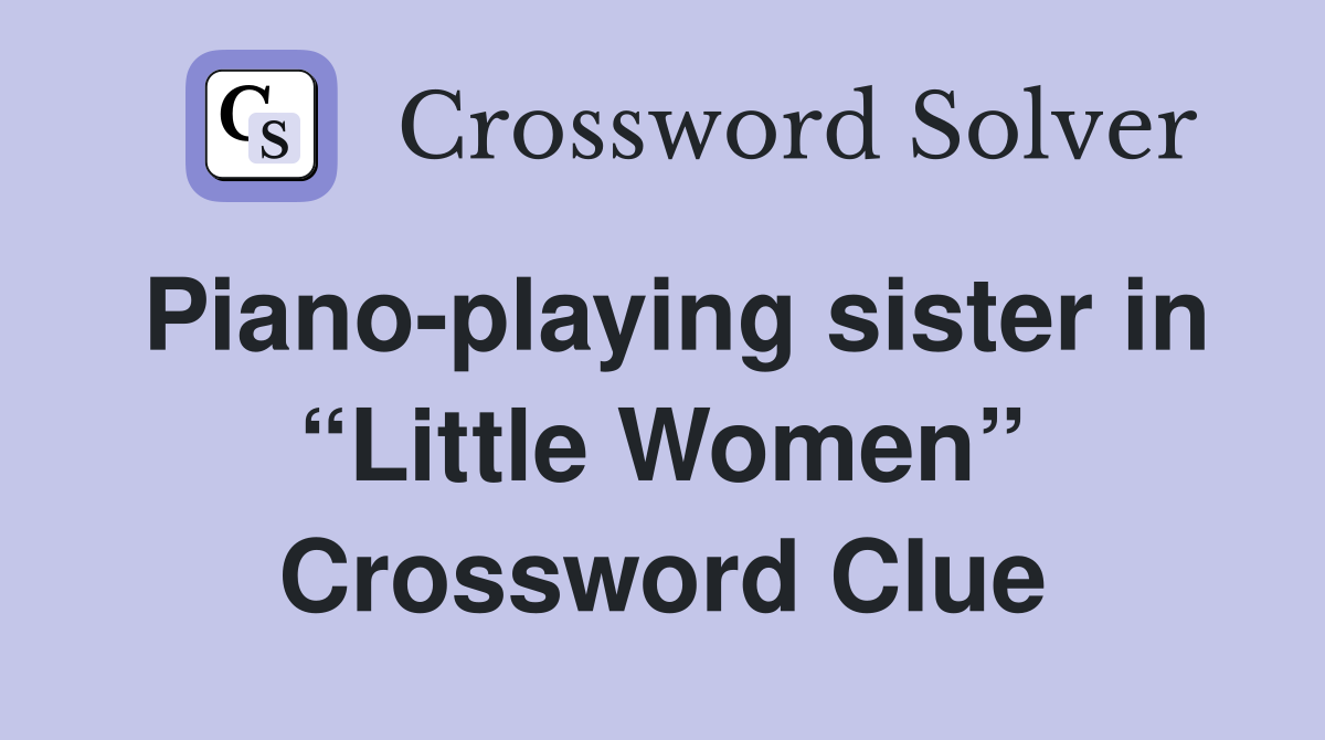 Piano-playing sister in “Little Women” Crossword Clue