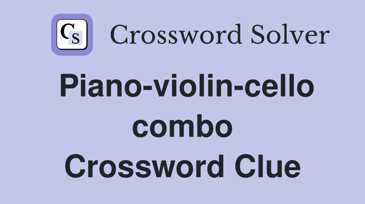 Piano-violin-cello combo Crossword Clue