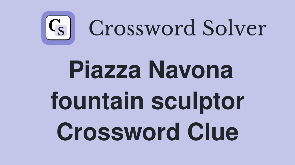 Piazza Navona fountain sculptor Crossword Clue