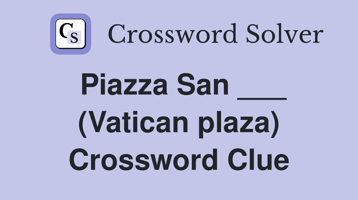 Piazza San ___ (Vatican plaza) Crossword Clue