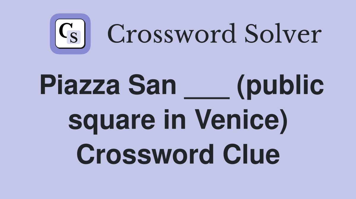 Piazza San ___ (public square in Venice) Crossword Clue