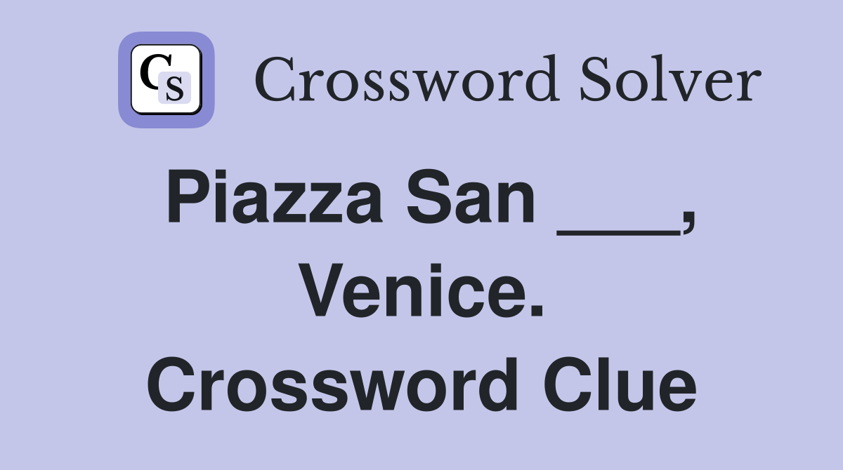 Piazza San ___, Venice. Crossword Clue