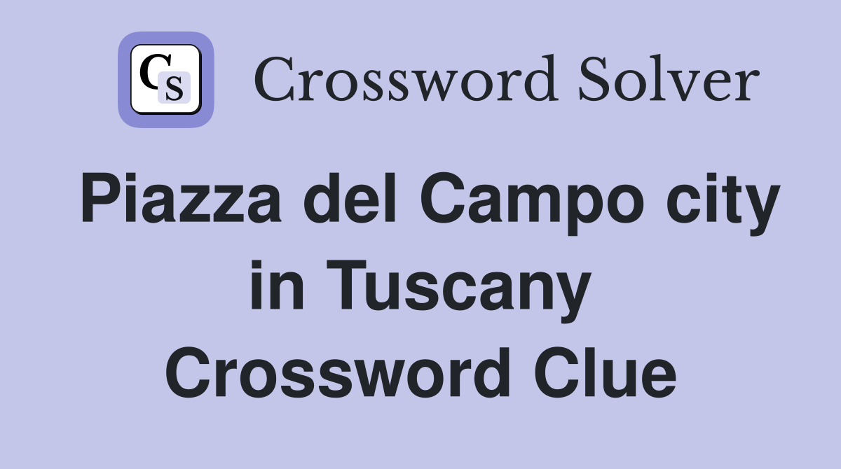 Piazza del Campo city in Tuscany Crossword Clue