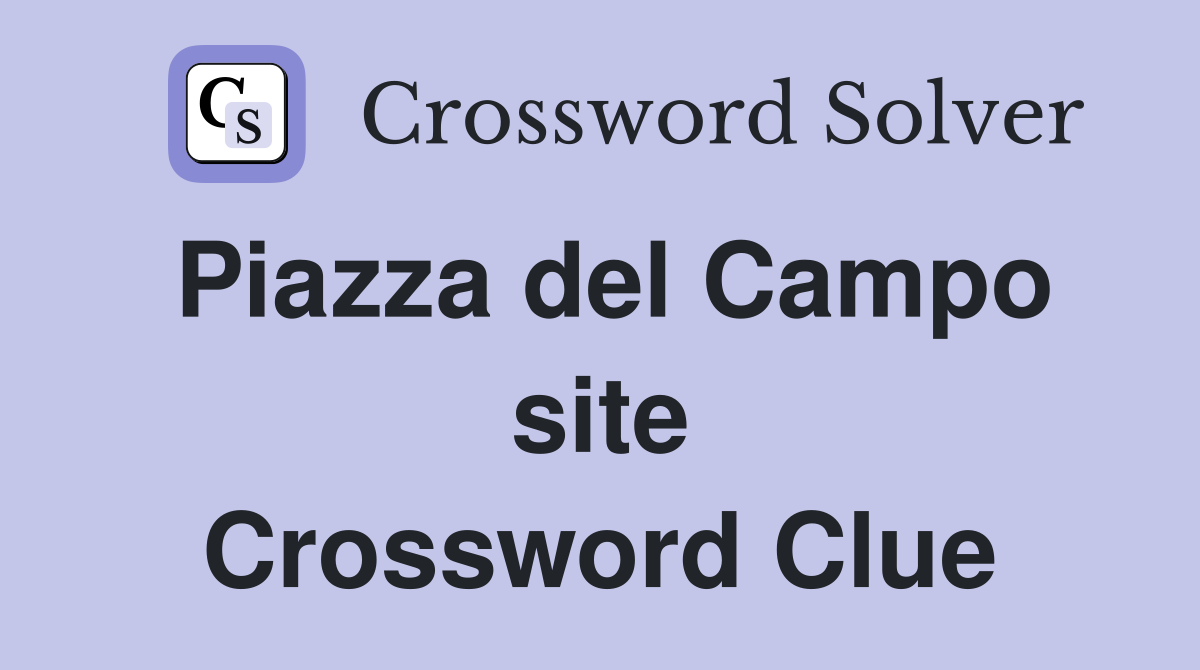 Piazza del Campo site Crossword Clue