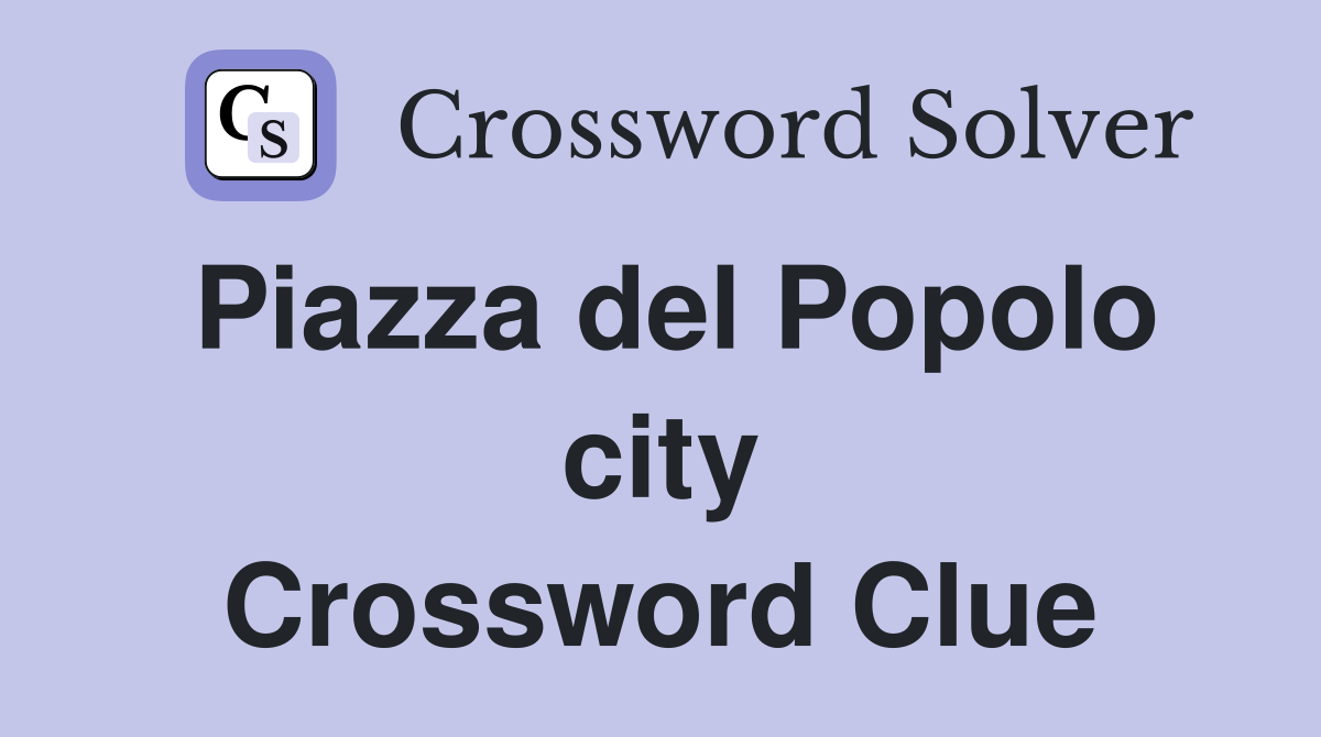Piazza del Popolo city Crossword Clue